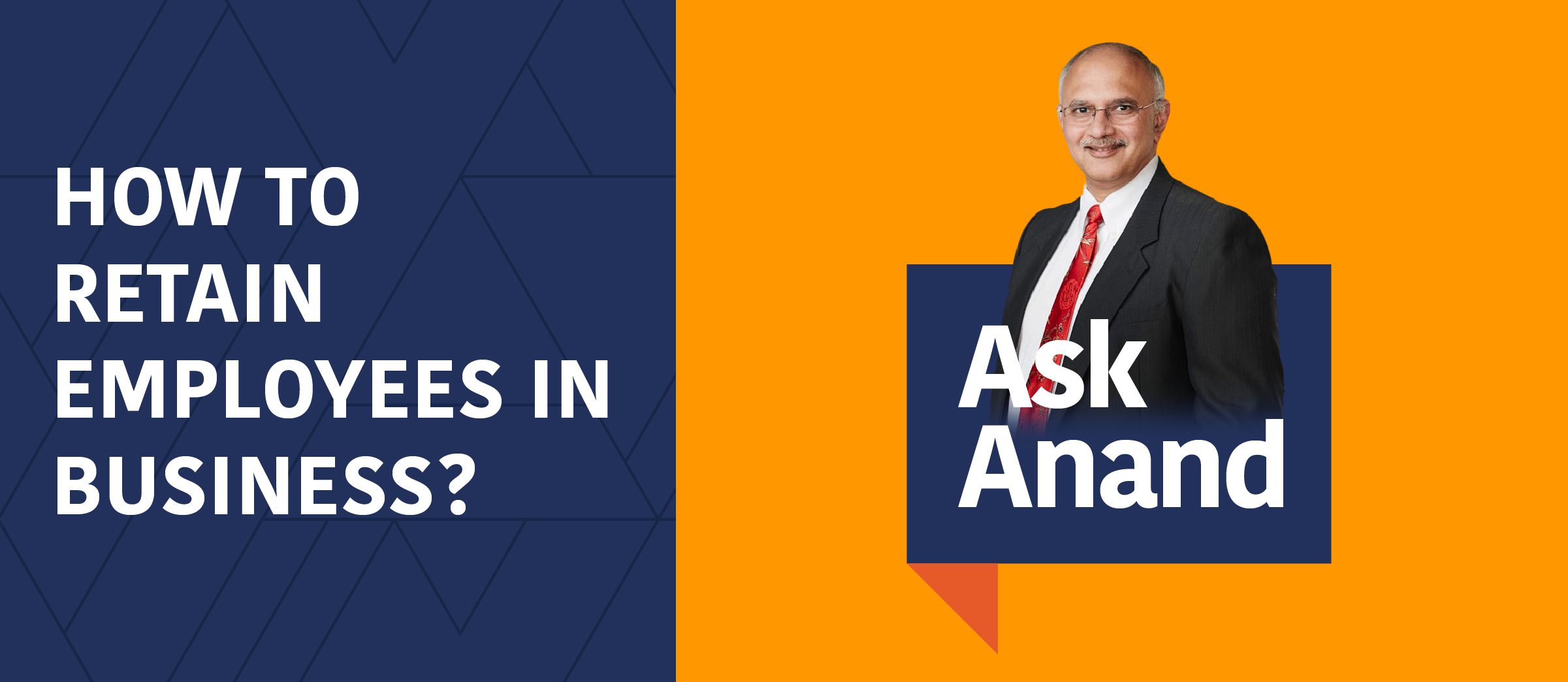 Ask Anand: How to retain people in a business?