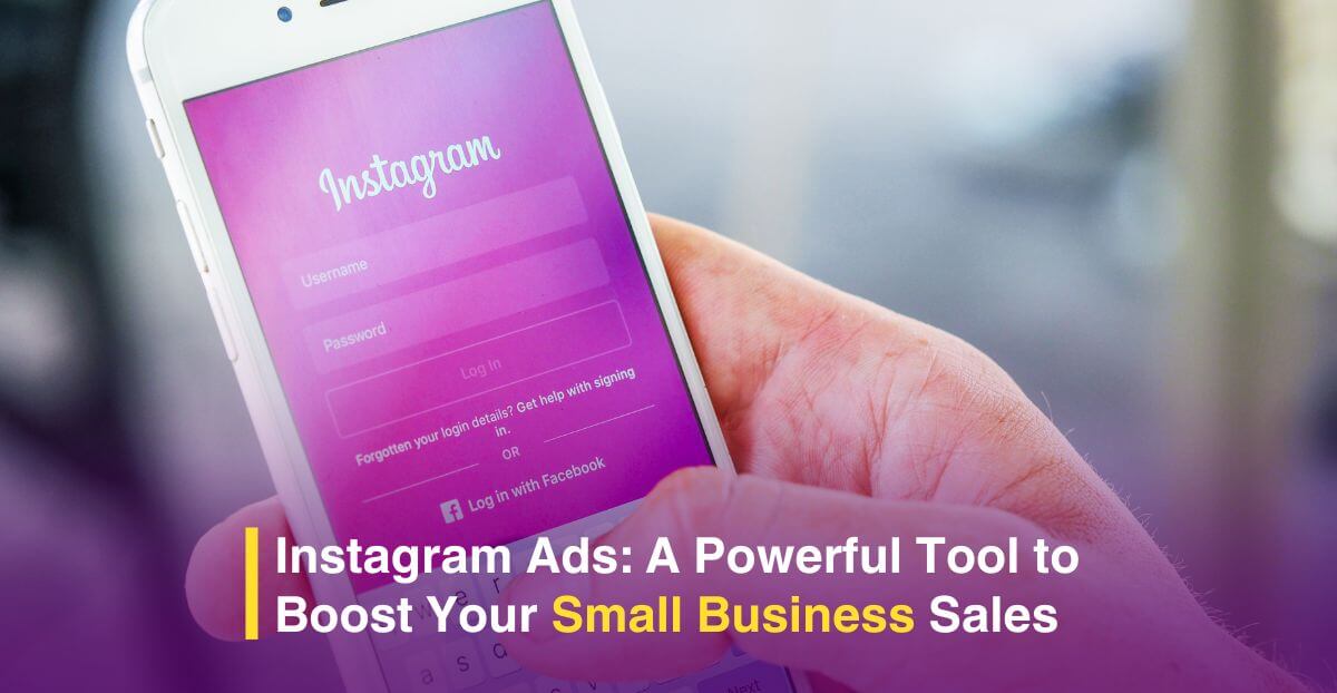 Instagram Ads: A Powerful Tool to Boost Your Small Business Sales
