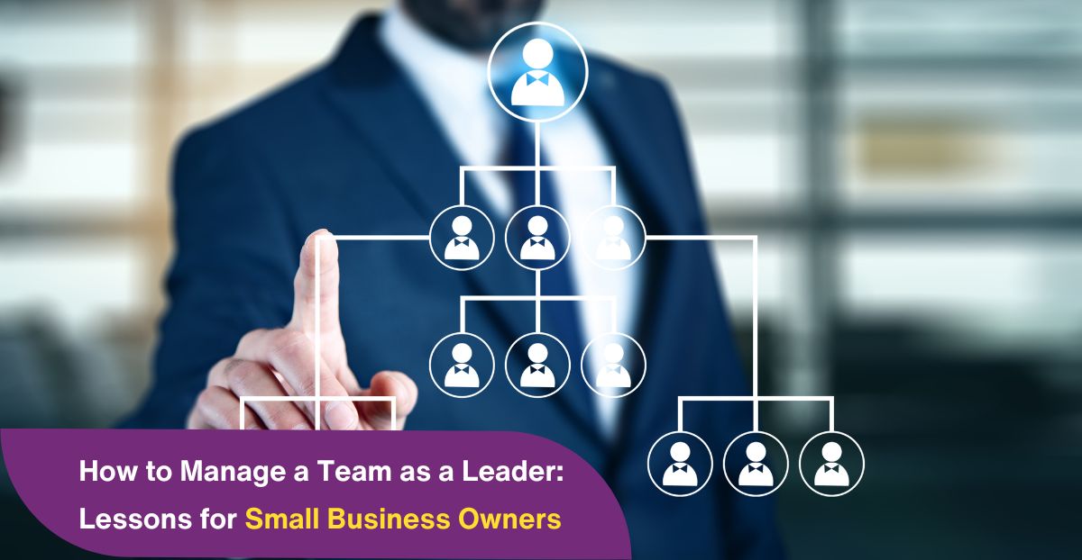 How to Manage a Team as a Leader: Lessons for Small Business Owners